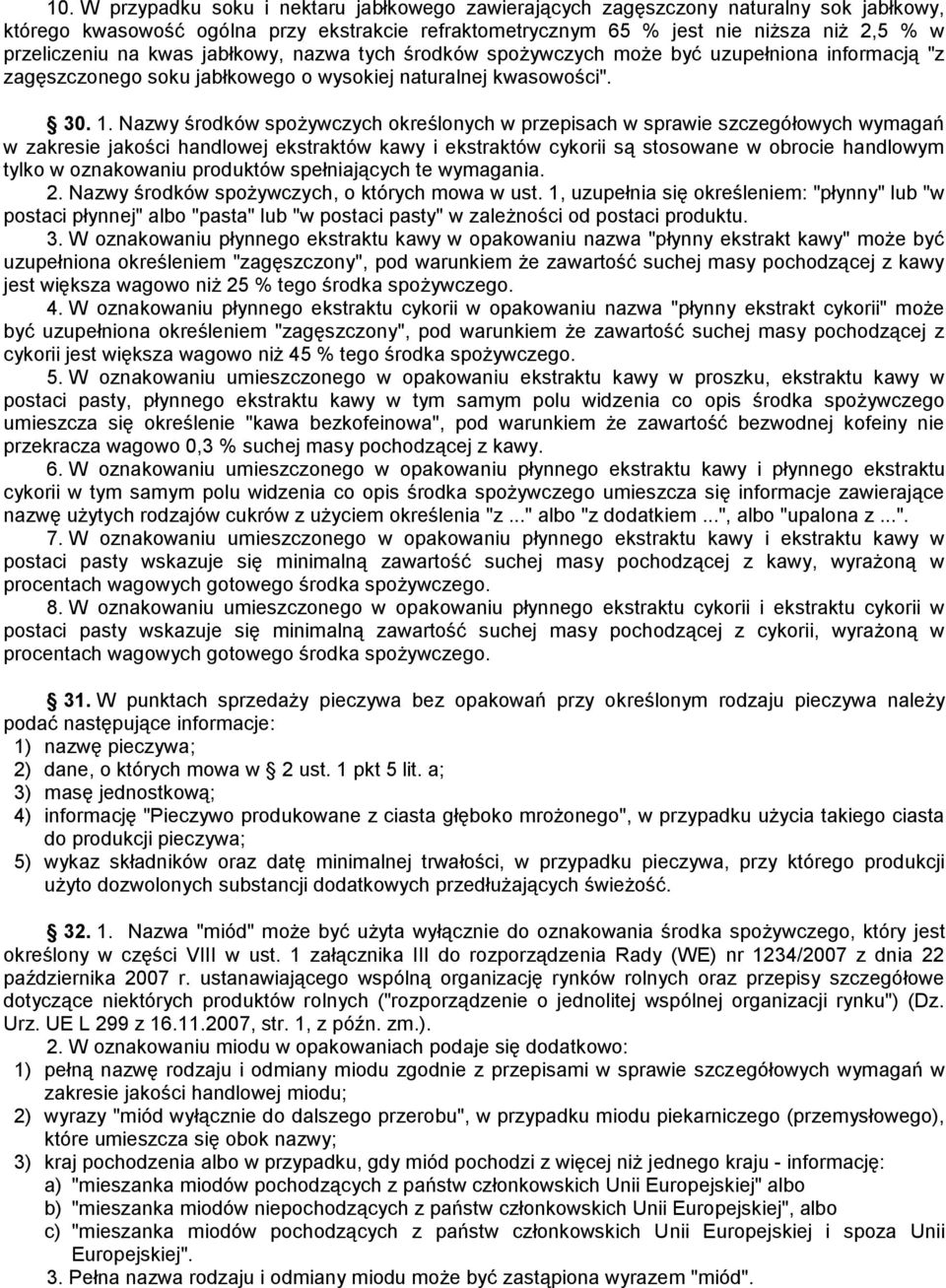 Nazwy środków spożywczych określonych w przepisach w sprawie szczegółowych wymagań w zakresie jakości handlowej ekstraktów kawy i ekstraktów cykorii są stosowane w obrocie handlowym tylko w