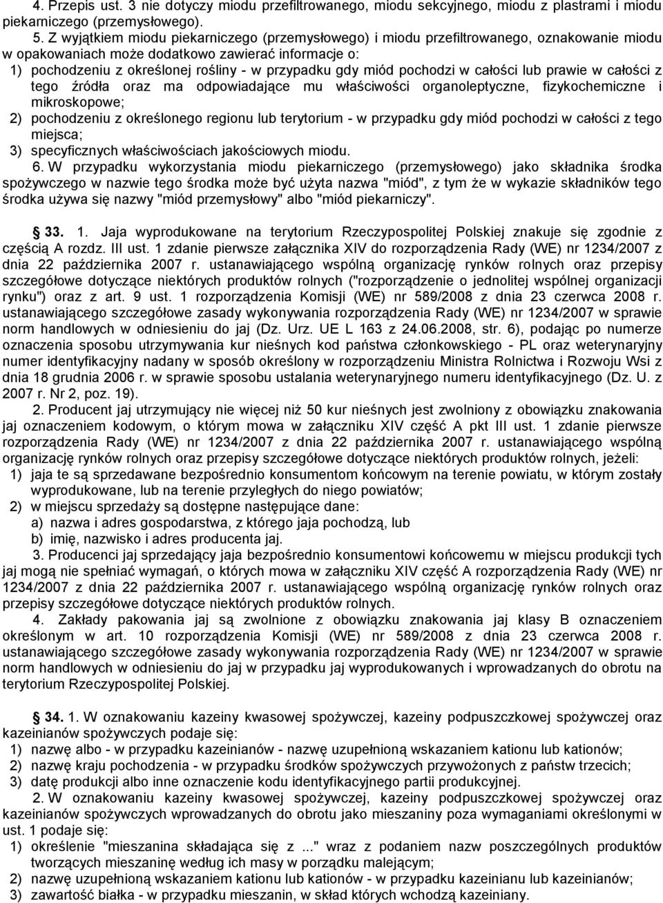 miód pochodzi w całości lub prawie w całości z tego źródła oraz ma odpowiadające mu właściwości organoleptyczne, fizykochemiczne i mikroskopowe; 2) pochodzeniu z określonego regionu lub terytorium -