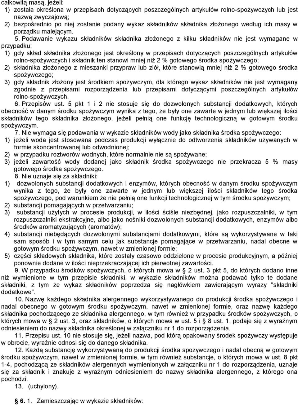 Podawanie wykazu składników składnika złożonego z kilku składników nie jest wymagane w przypadku: 1) gdy skład składnika złożonego jest określony w przepisach dotyczących poszczególnych artykułów