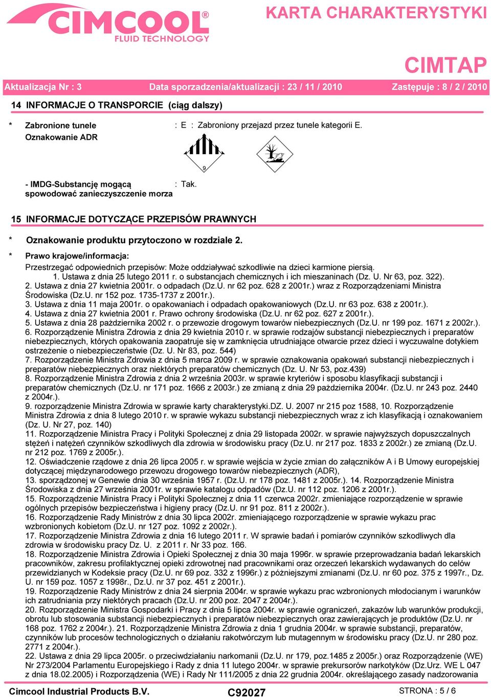 * Prawo krajowe/informacja: Przestrzegać odpowiednich przepisów: Może oddziaływać szkodliwie na dzieci karmione piersią. 1. Ustawa z dnia 25 lutego 2011 r.