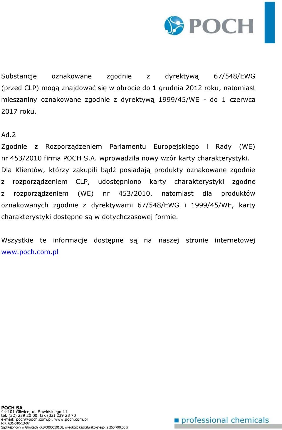 Dla Klientów, którzy zakupili bądź posiadają produkty oznakowane zgodnie z rozporządzeniem CLP, udostępniono karty charakterystyki zgodne z rozporządzeniem (WE) nr 453/2010, natomiast