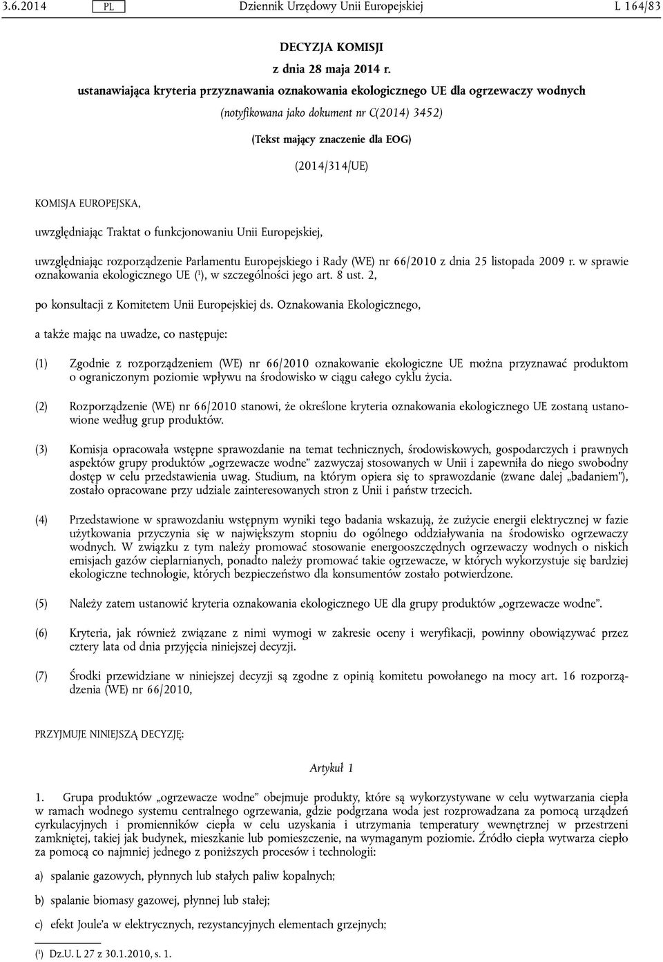 uwzględniając Traktat o funkcjonowaniu Unii Europejskiej, uwzględniając rozporządzenie Parlamentu Europejskiego i Rady (WE) nr 66/2010 z dnia 25 listopada 2009 r.