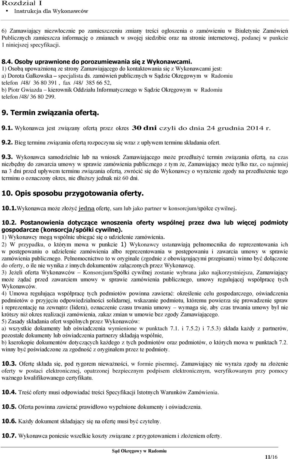 1) Osobą upoważnioną ze strony Zamawiającego do kontaktowania się z Wykonawcami jest: a) Dorota Gałkowska specjalista ds.