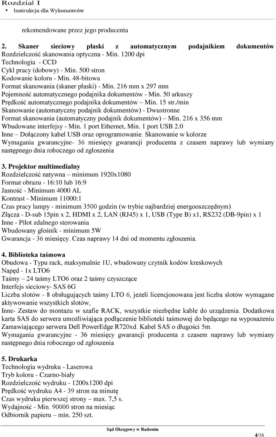 50 arkuszy Prędkość automatycznego podajnika dokumentów Min. 15 str./min Skanowanie (automatyczny podajnik dokumentów) - Dwustronne Format skanowania (automatyczny podajnik dokumentów) Min.