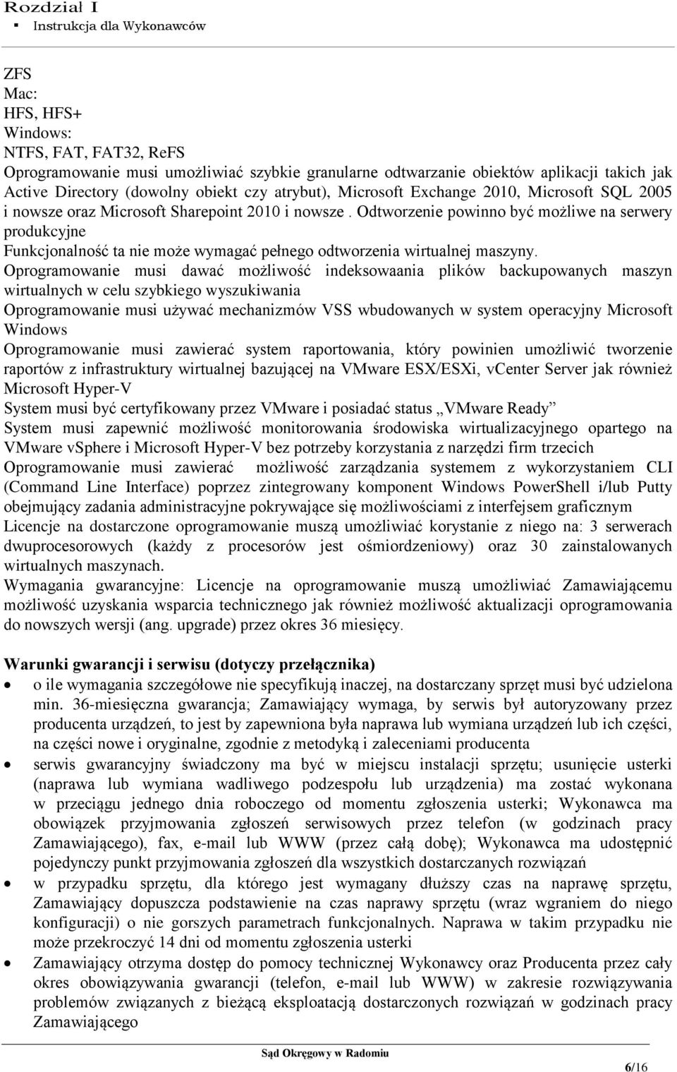 Odtworzenie powinno być możliwe na serwery produkcyjne Funkcjonalność ta nie może wymagać pełnego odtworzenia wirtualnej maszyny.