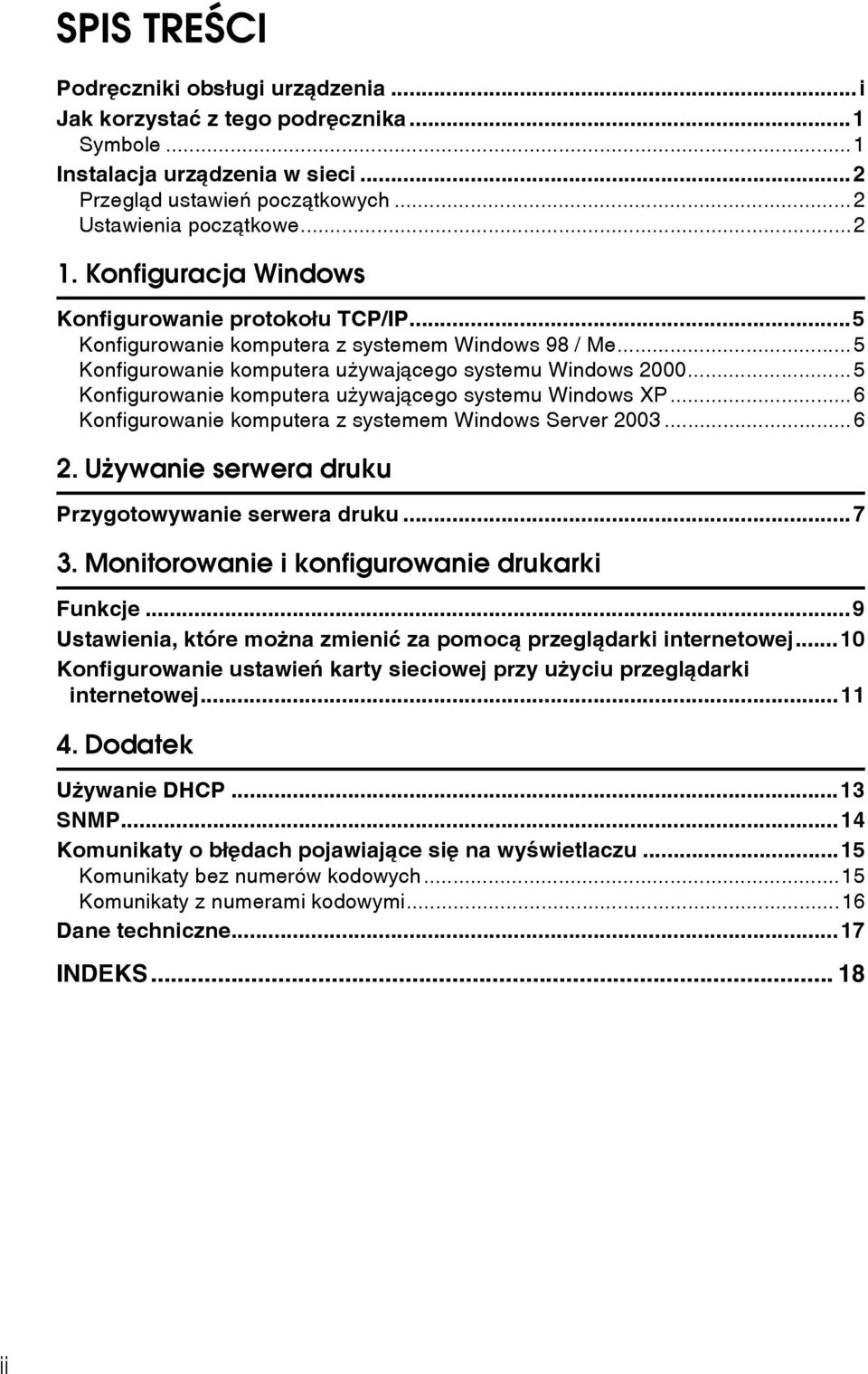 ..5 Konfigurowanie komputera uåywajàcego systemu Windows XP...6 Konfigurowanie komputera z systemem Windows Server 2003...6 2. Uåywanie serwera druku Przygotowywanie serwera druku...7 3.