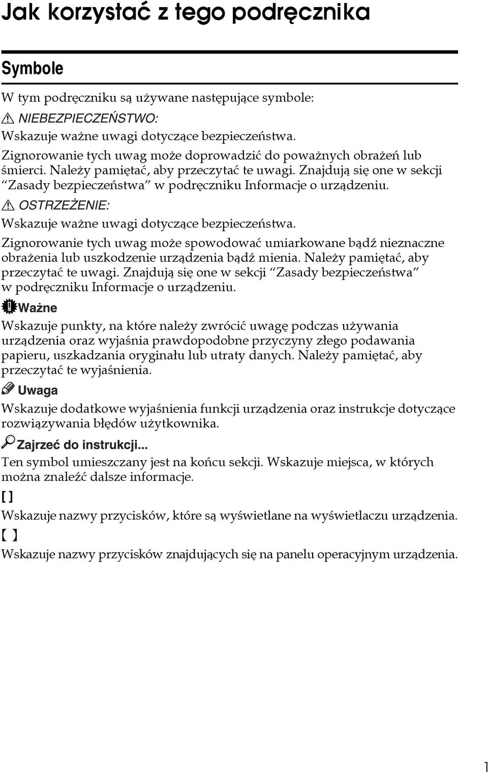 Znajdujà siê one w sekcji Zasady bezpieczeñstwa w podrêczniku Informacje o urzàdzeniu. Wskazuje waåne uwagi dotyczàce bezpieczeñstwa.