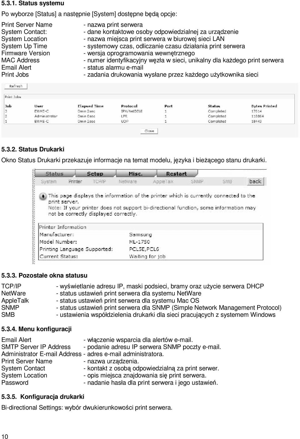 Location - nazwa miejsca print serwera w biurowej sieci LAN System Up Time - systemowy czas, odliczanie czasu działania print serwera Firmware Version - wersja oprogramowania wewnętrznego MAC Address