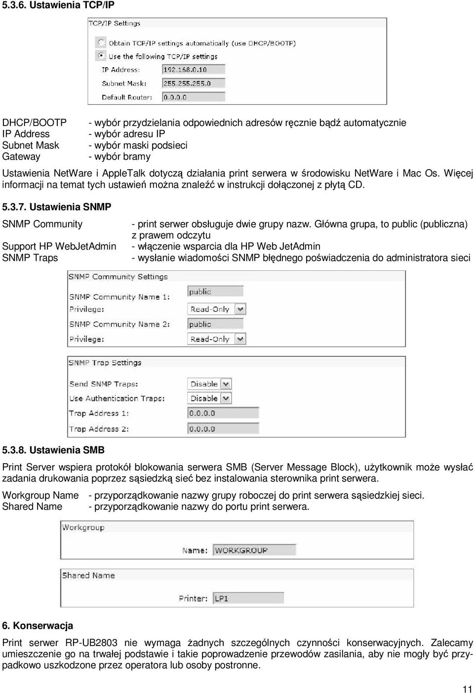 NetWare i AppleTalk dotyczą działania print serwera w środowisku NetWare i Mac Os. Więcej informacji na temat tych ustawień można znaleźć w instrukcji dołączonej z płytą CD. 5.3.7.