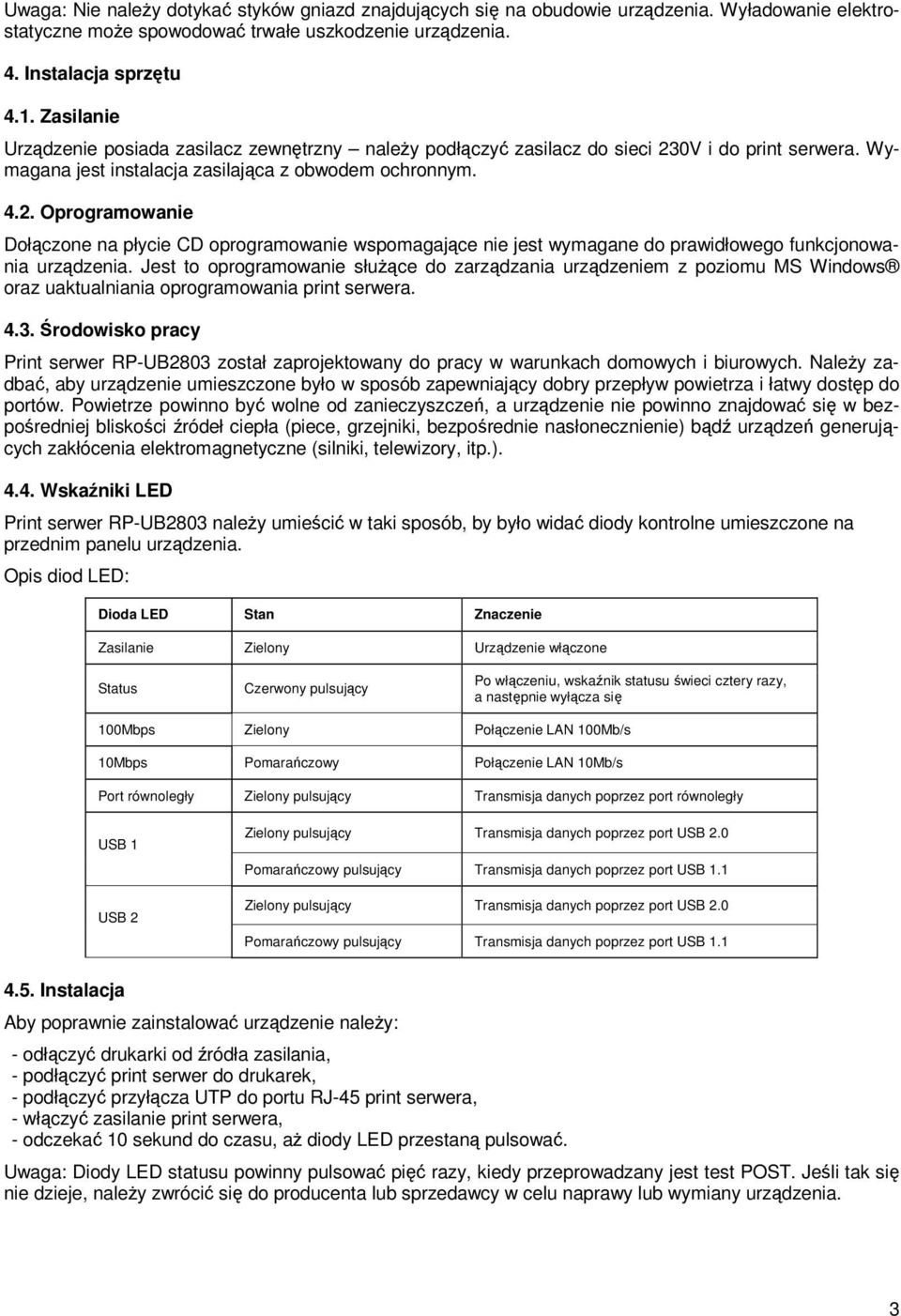 0V i do print serwera. Wymagana jest instalacja zasilająca z obwodem ochronnym. 4.2.