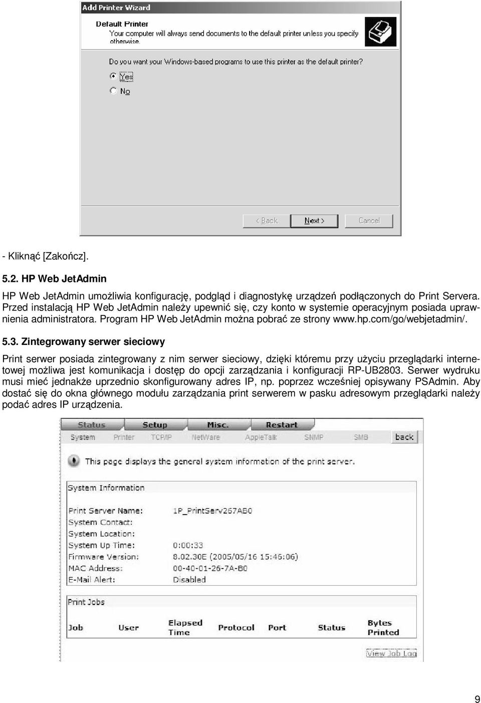 3. Zintegrowany serwer sieciowy Print serwer posiada zintegrowany z nim serwer sieciowy, dzięki któremu przy użyciu przeglądarki internetowej możliwa jest komunikacja i dostęp do opcji zarządzania i