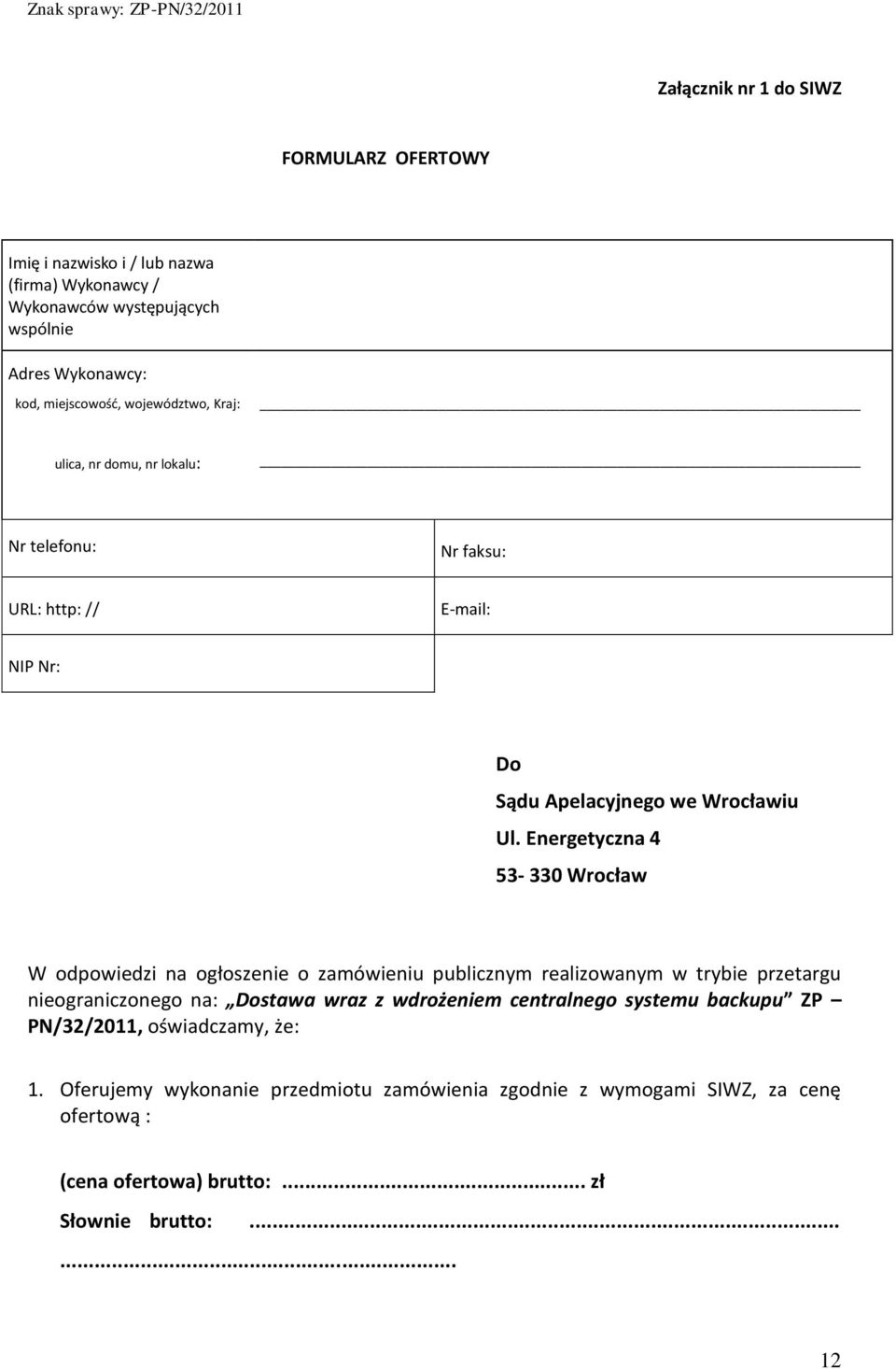 Energetyczna 4 53-330 Wrocław W odpowiedzi na ogłoszenie o zamówieniu publicznym realizowanym w trybie przetargu nieograniczonego na: Dostawa wraz z wdrożeniem