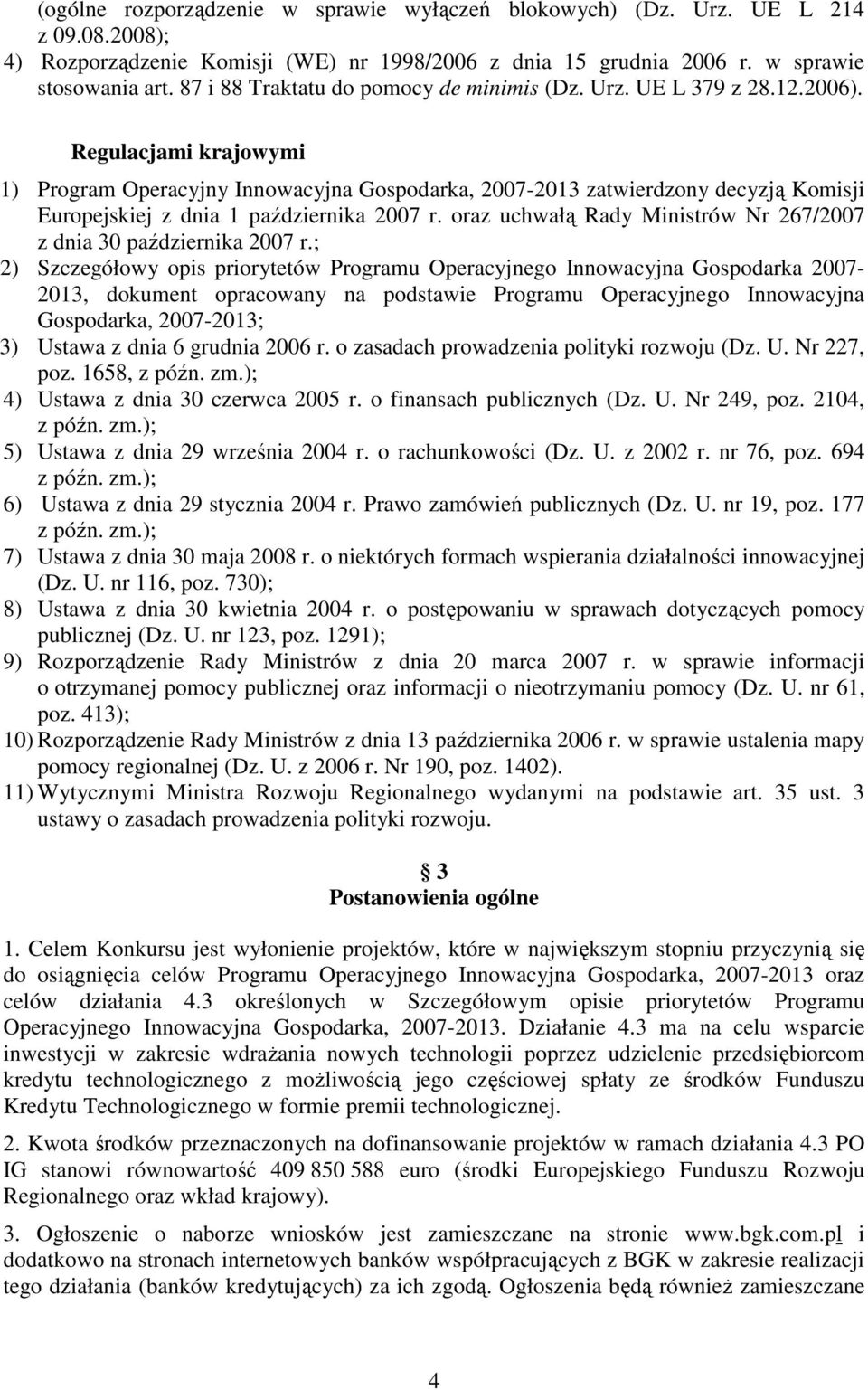 Regulacjami krajowymi 1) Program Operacyjny Innowacyjna Gospodarka, 2007-2013 zatwierdzony decyzją Komisji Europejskiej z dnia 1 października 2007 r.