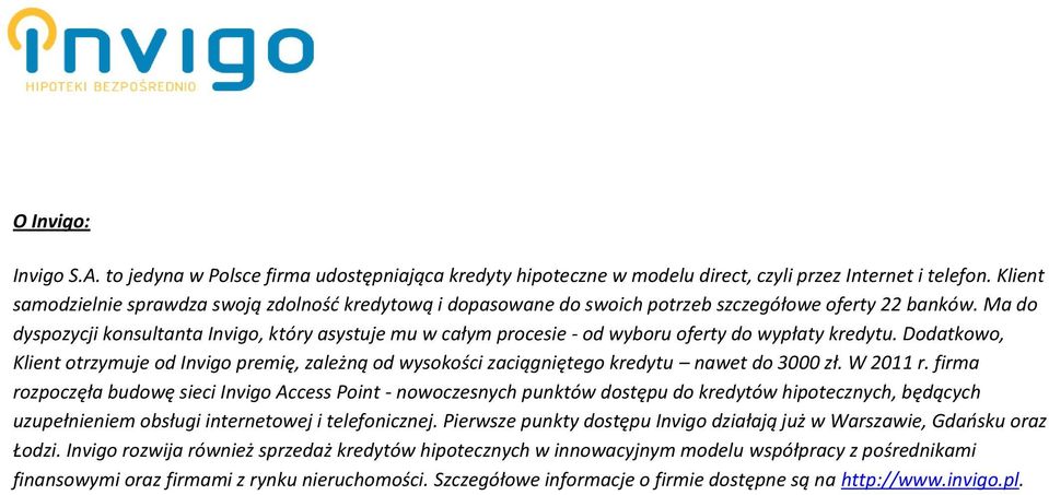 Ma do dyspozycji konsultanta Invigo, który asystuje mu w całym procesie - od wyboru oferty do wypłaty kredytu.