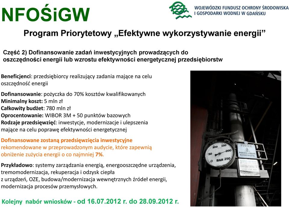 Oprocentowanie: WIBOR 3M + 50 punktów bazowych Rodzaje przedsięwzięć: inwestycje, modernizacje i ulepszenia mające na celu poprawę efektywności energetycznej Dofinansowane zostaną przedsięwzięcia