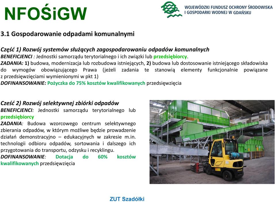 ZADANIA: 1) budowa, modernizacja lub rozbudowa istniejących, 2) budowa lub dostosowanie istniejącego składowiska do wymogów obowiązującego Prawa (jeżeli zadania te stanowią elementy funkcjonalnie