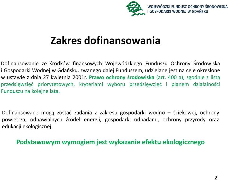 400 a), zgodnie z listą przedsięwzięć priorytetowych, kryteriami wyboru przedsięwzięć i planem działalności Funduszu na kolejne lata.