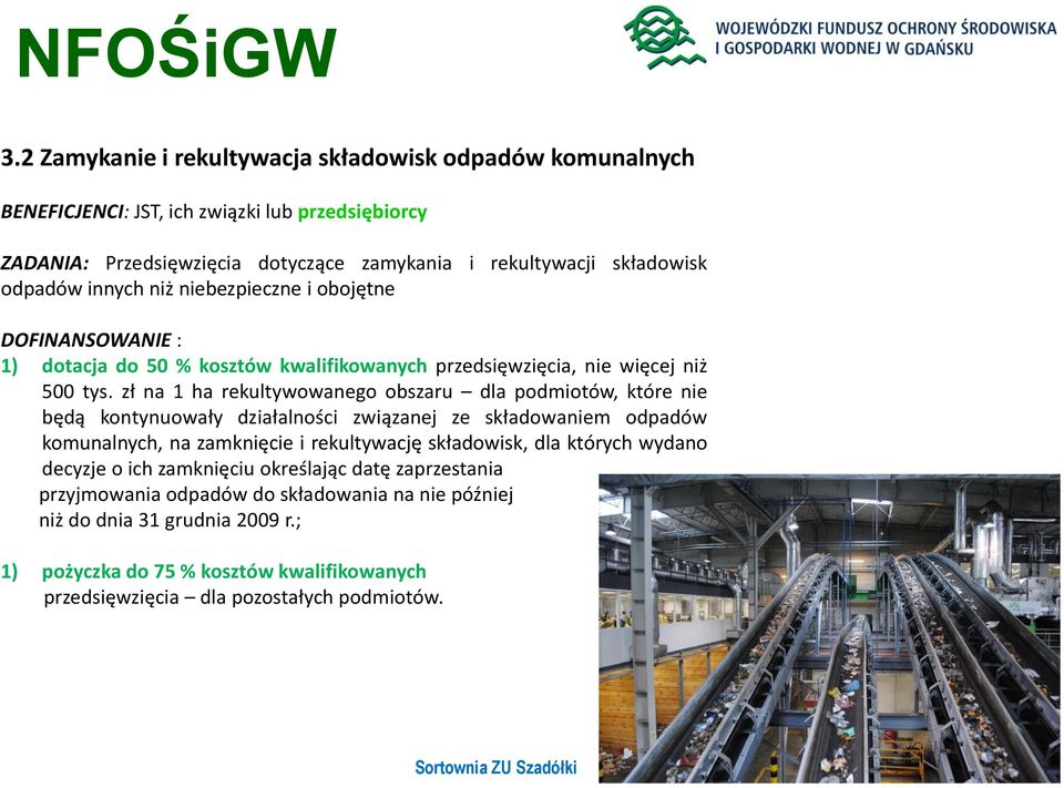 niż niebezpieczne i obojętne DOFINANSOWANIE : 1) dotacja do 50 % kosztów kwalifikowanych przedsięwzięcia, nie więcej niż 500 tys.