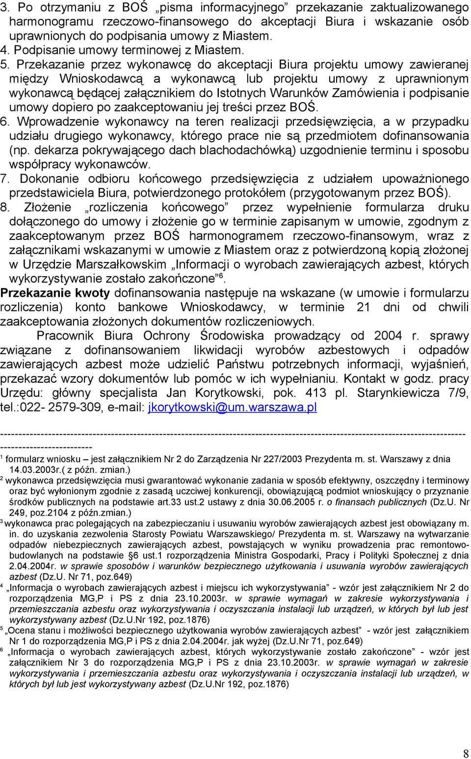 Przekazanie przez wykonawcę do akceptacji Biura projektu umowy zawieranej między Wnioskodawcą a wykonawcą lub projektu umowy z uprawnionym wykonawcą będącej załącznikiem do Istotnych Warunków