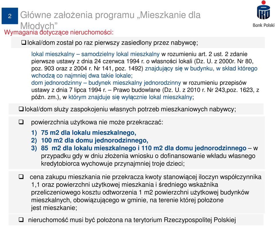 1492) znajdujący się w budynku, w skład którego wchodzą co najmniej dwa takie lokale; dom jednorodzinny budynek mieszkalny jednorodzinny w rozumieniu przepisów ustawy z dnia 7 lipca 1994 r.