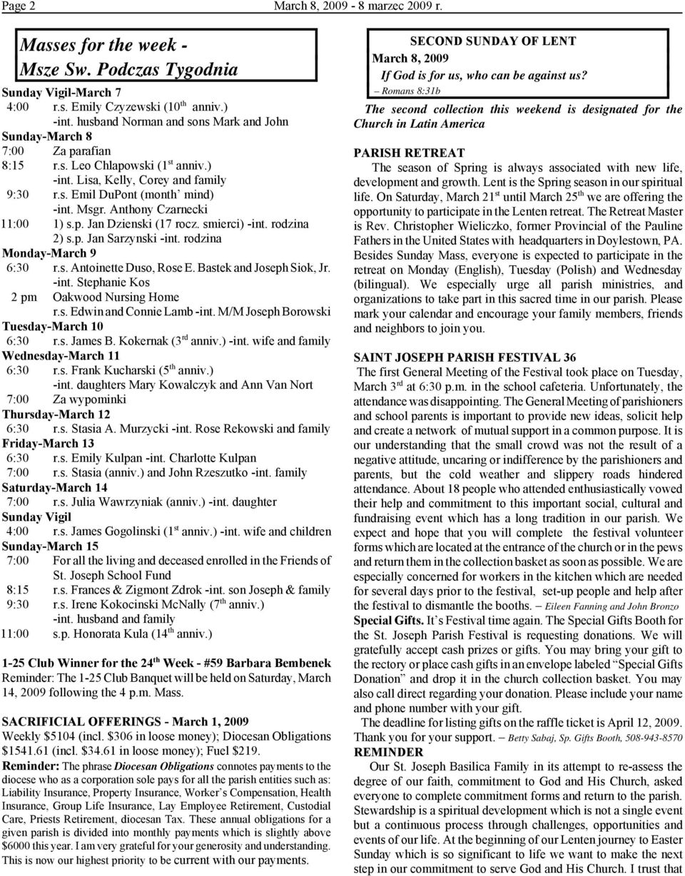 Anthony Czarnecki 11:00 1) s.p. Jan Dzienski (17 rocz. smierci) -int. rodzina 2) s.p. Jan Sarzynski -int. rodzina Monday-March 9 6:30 r.s. Antoinette Duso, Rose E. Bastek and Joseph Siok, Jr. -int. Stephanie Kos 2 pm Oakwood Nursing Home r.