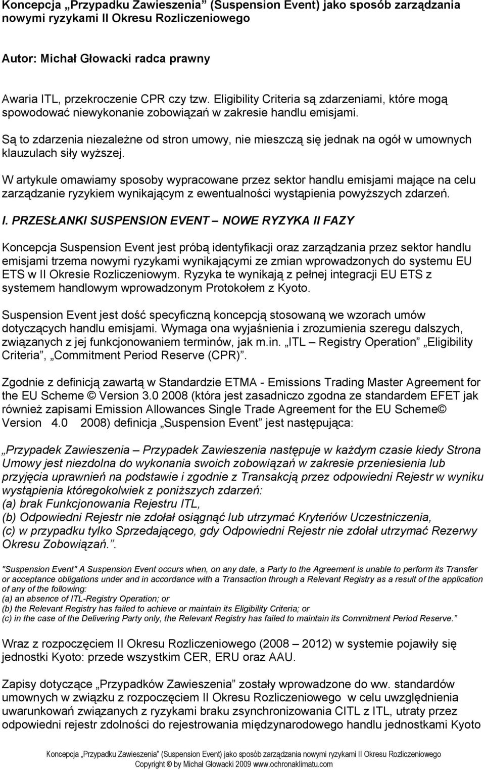 Są to zdarzenia niezależne od stron umowy, nie mieszczą się jednak na ogół w umownych klauzulach siły wyższej.