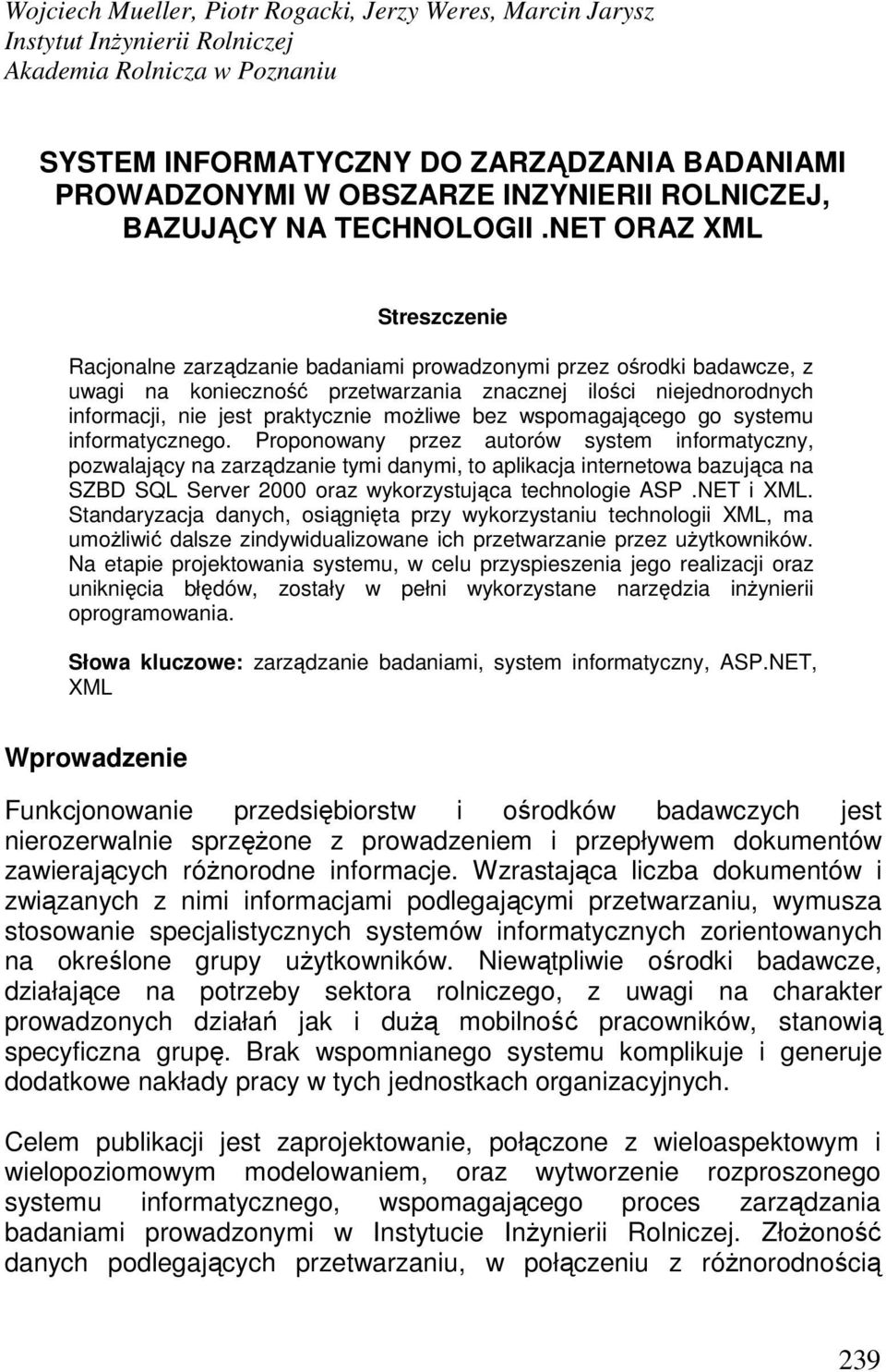 NET ORAZ XML Streszczenie Racjonalne zarządzanie badaniami prowadzonymi przez ośrodki badawcze, z uwagi na konieczność przetwarzania znacznej ilości niejednorodnych informacji, nie jest praktycznie