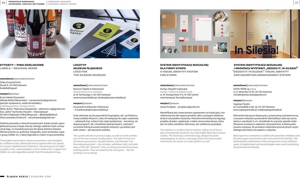 " visual identity and exhibition arrangement system wdrożenie implementation: Dinks Krzysztof Krot Rynek 8, 40-003 Katowice brajdak@hoga.pl Erwin Sówka (Giszowiec) Mikołaj Ratka (Nikiszowiec) tomasz.