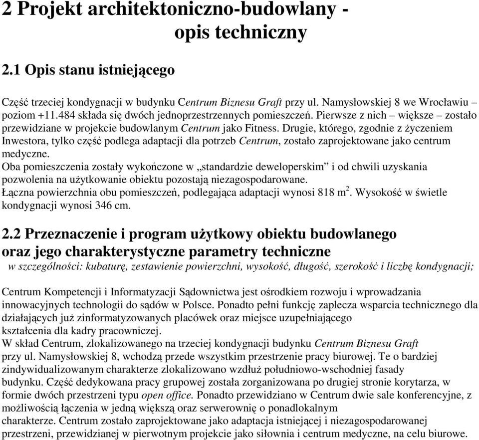 Drugie, którego, zgodnie z życzeniem Inwestora, tylko część podlega adaptacji dla potrzeb Centrum, zostało zaprojektowane jako centrum medyczne.