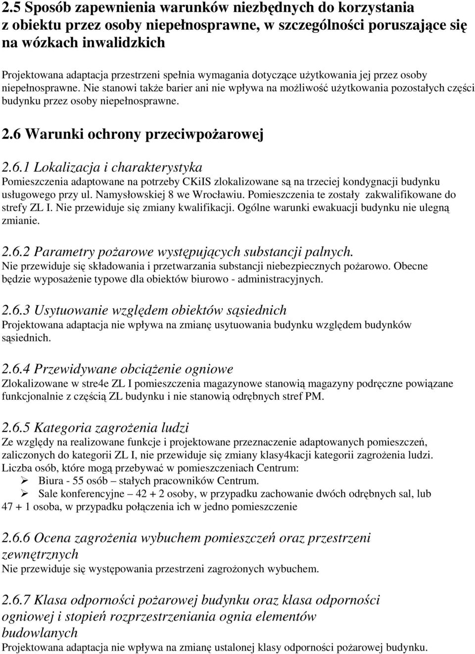 6 Warunki ochrony przeciwpożarowej 2.6.1 Lokalizacja i charakterystyka Pomieszczenia adaptowane na potrzeby CKiIS zlokalizowane są na trzeciej kondygnacji budynku usługowego przy ul.