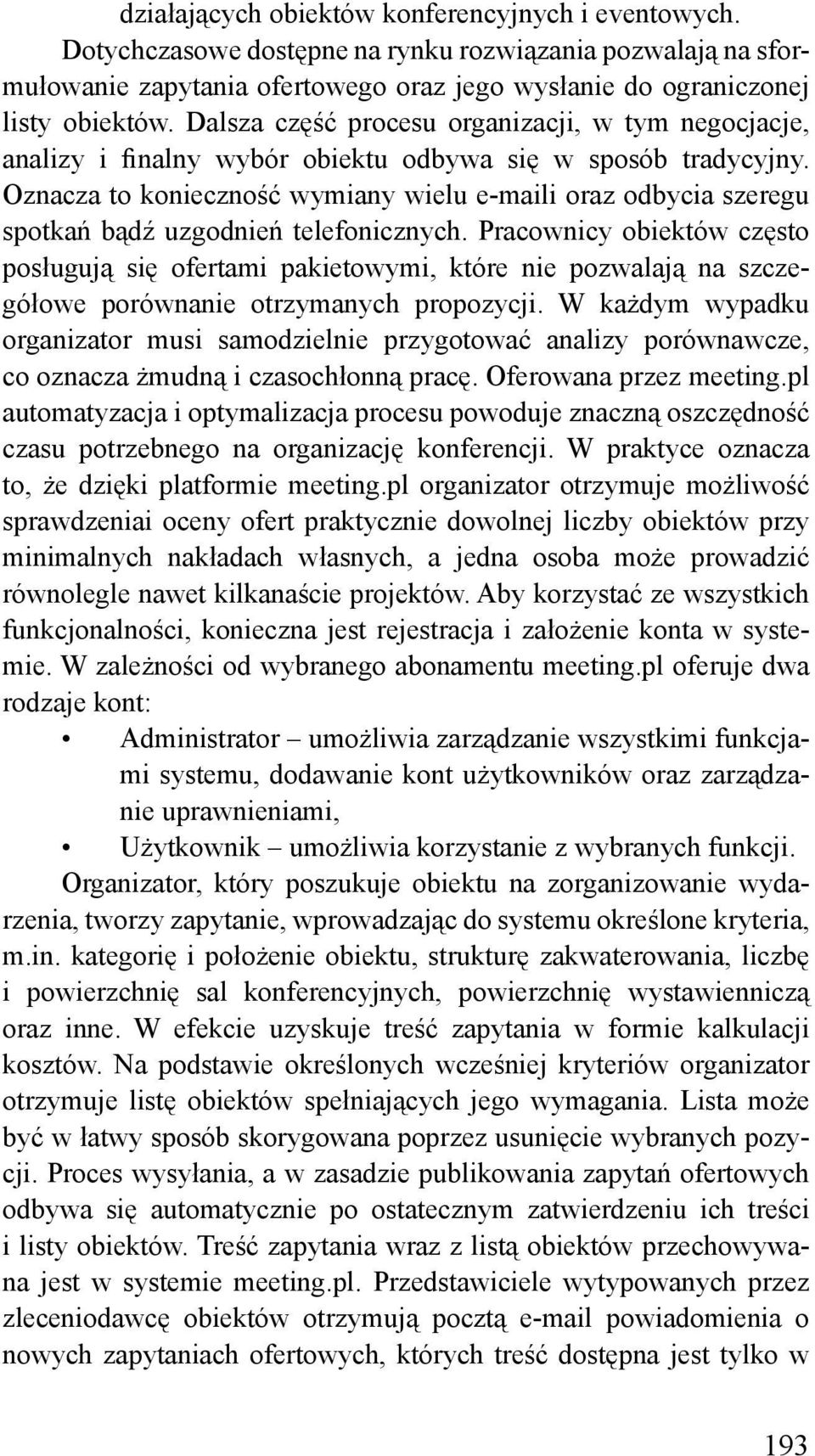 Oznacza to konieczność wymiany wielu e-maili oraz odbycia szeregu spotkań bądź uzgodnień telefonicznych.