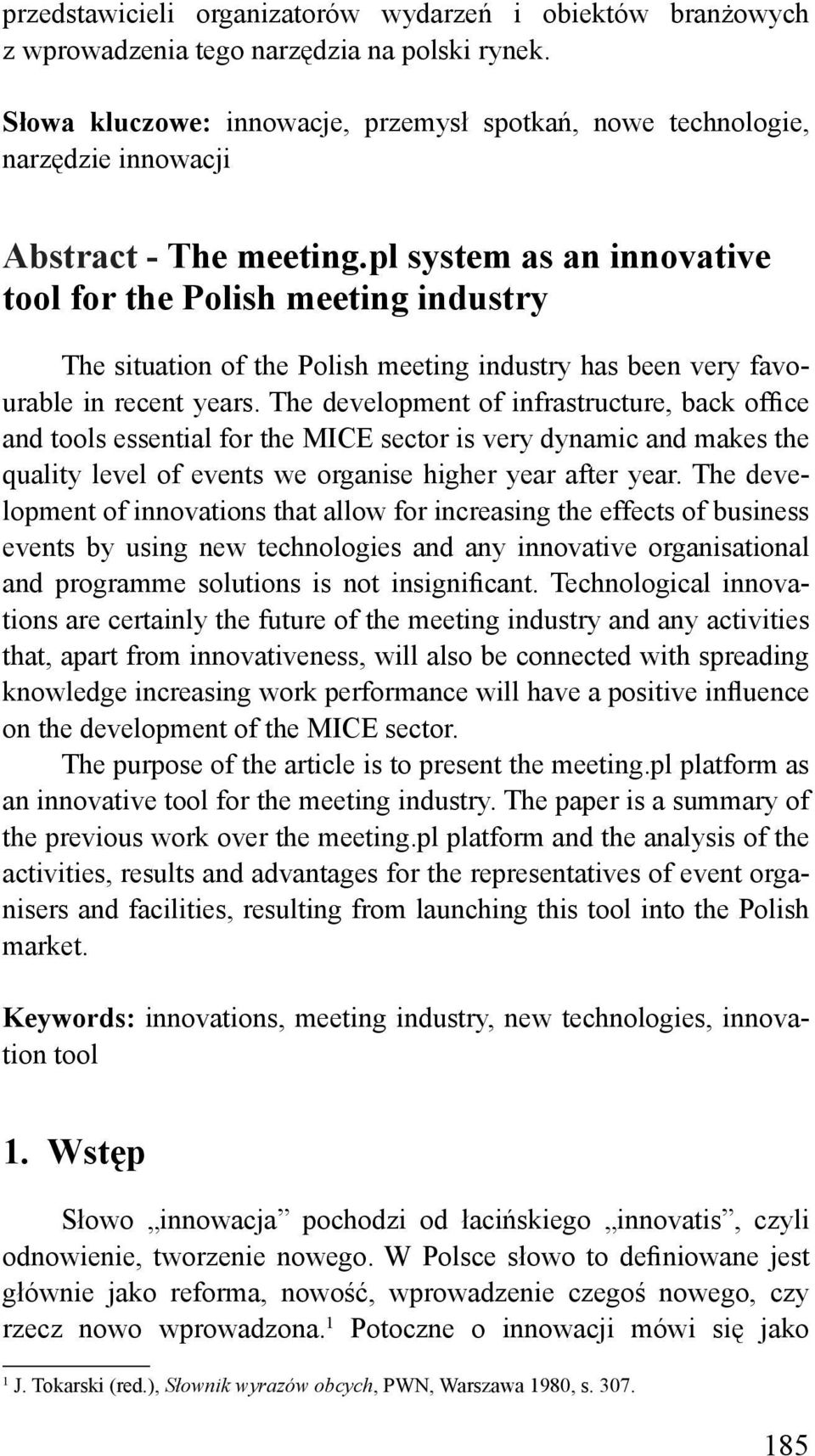 pl system as an innovative tool for the Polish meeting industry The situation of the Polish meeting industry has been very favourable in recent years.