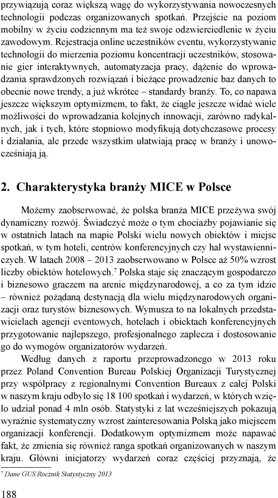 Rejestracja online uczestników eventu, wykorzystywanie technologii do mierzenia poziomu koncentracji uczestników, stosowanie gier interaktywnych, automatyzacja pracy, dążenie do wprowadzania