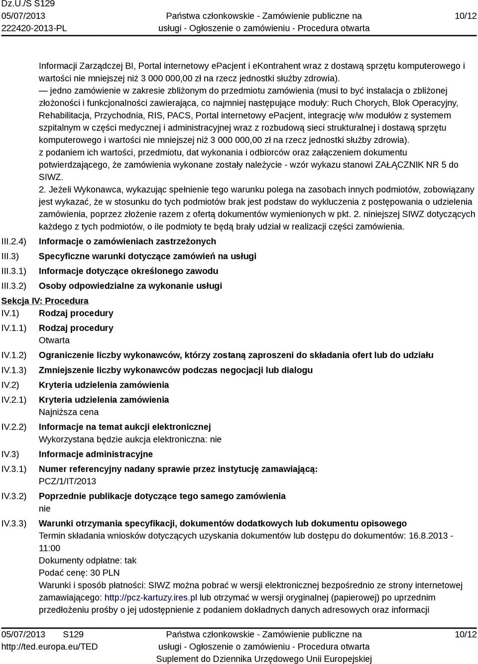 jedno zamówienie w zakresie zbliżonym do przedmiotu zamówienia (musi to być instalacja o zbliżonej złożoności i funkcjonalności zawierająca, co najmniej następujące moduły: Ruch Chorych, Blok