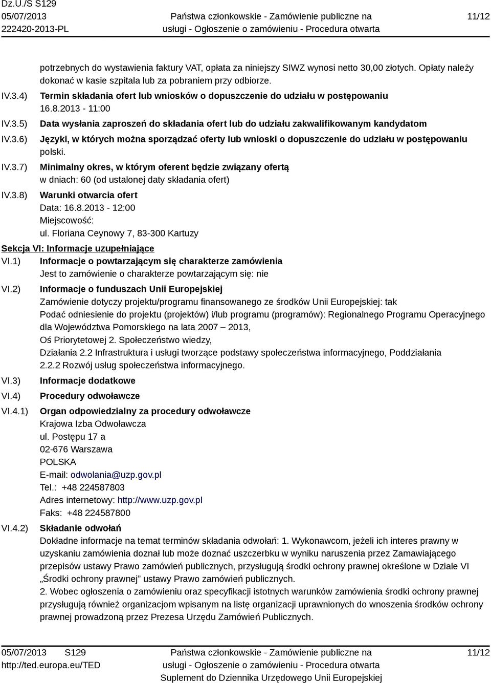 2013-11:00 Data wysłania zaproszeń do składania ofert lub do udziału zakwalifikowanym kandydatom Języki, w których można sporządzać oferty lub wnioski o dopuszczenie do udziału w postępowaniu polski.