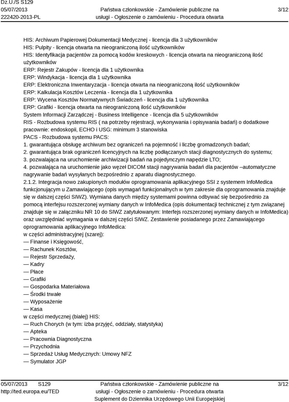 licencja otwarta na nieograniczoną ilość użytkowników ERP: Kalkulacja Kosztów Leczenia - licencja dla 1 użytkownika ERP: Wycena Kosztów Normatywnych Świadczeń - licencja dla 1 użytkownika ERP: