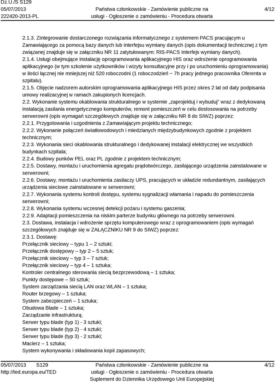 znajduje się w załączniku NR 11 zatytułowanym: RIS-PACS Interfejs wymiany danych). 2.1.4.