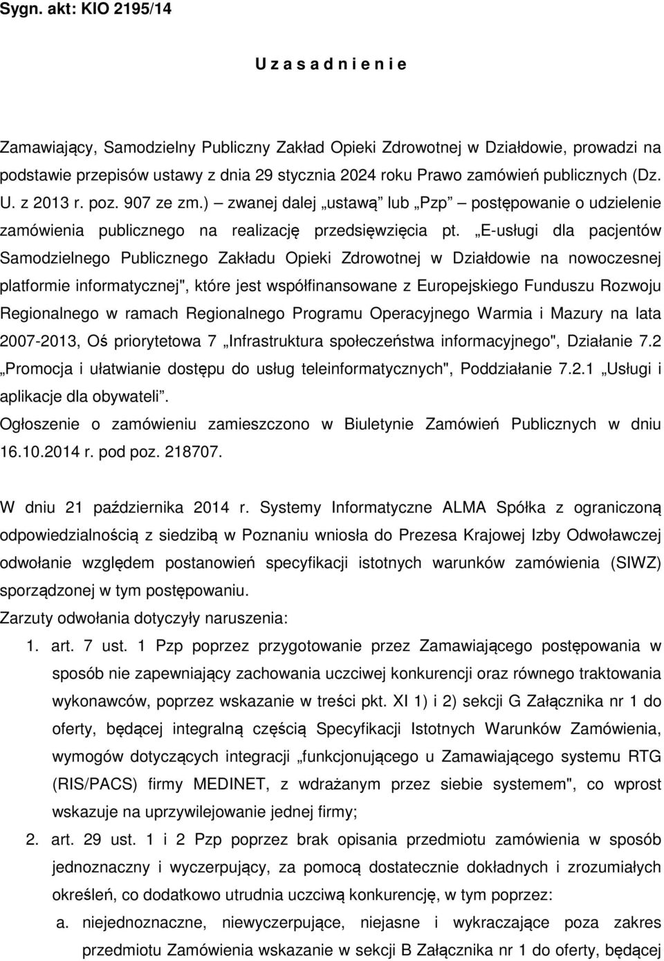 E-usługi dla pacjentów Samodzielnego Publicznego Zakładu Opieki Zdrowotnej w Działdowie na nowoczesnej platformie informatycznej", które jest współfinansowane z Europejskiego Funduszu Rozwoju