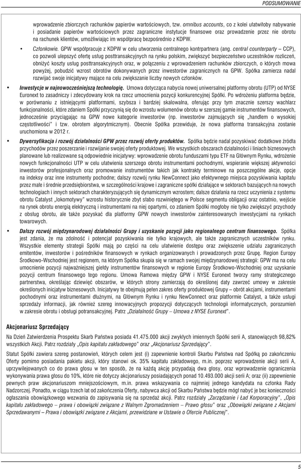 wspó³pracê bezpoœrednio z KDPW. Cz³onkowie. GPW wspó³pracuje z KDPW w celu utworzenia centralnego kontrpartnera (ang.