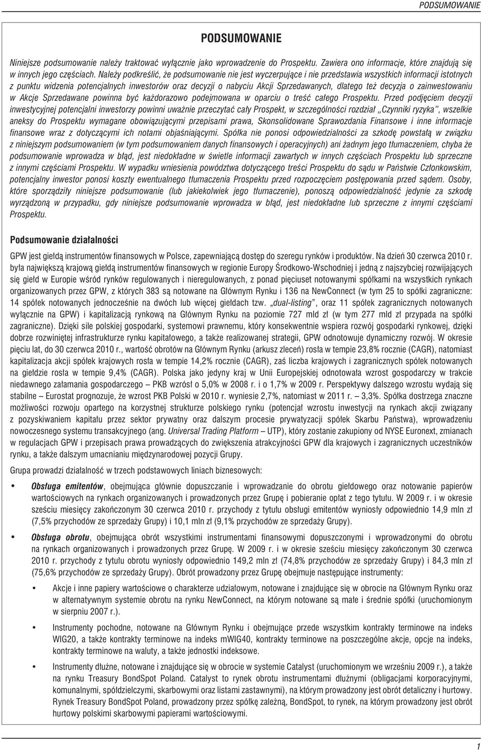 dlatego te decyzja o zainwestowaniu w Akcje Sprzedawane powinna byæ ka dorazowo podejmowana w oparciu o treœæ ca³ego Prospektu.