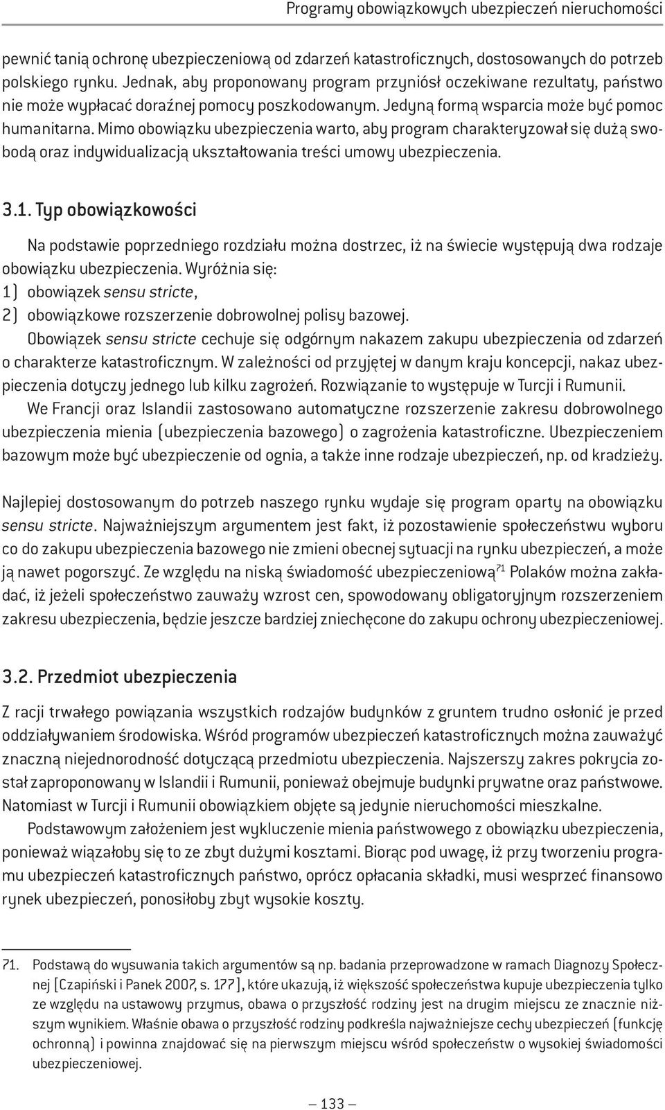 Mimo obowiązku ubezpieczenia warto, aby program charakteryzował się dużą swobodą oraz indywidualizacją ukształtowania treści umowy ubezpieczenia. 3.1.