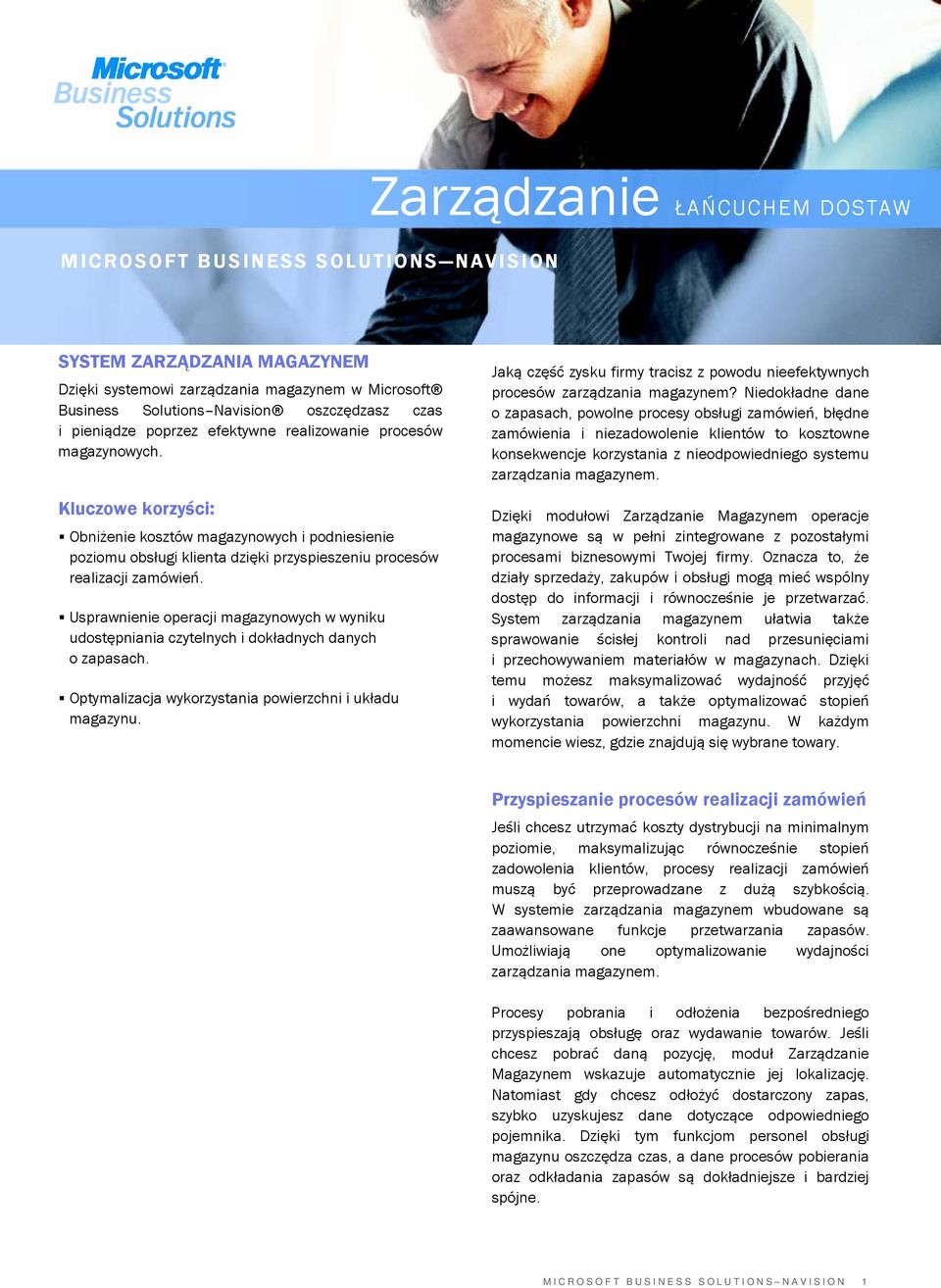 Kluczowe korzyści: Obniżenie kosztów magazynowych i podniesienie poziomu obsługi klienta dzięki przyspieszeniu procesów realizacji zamówień.