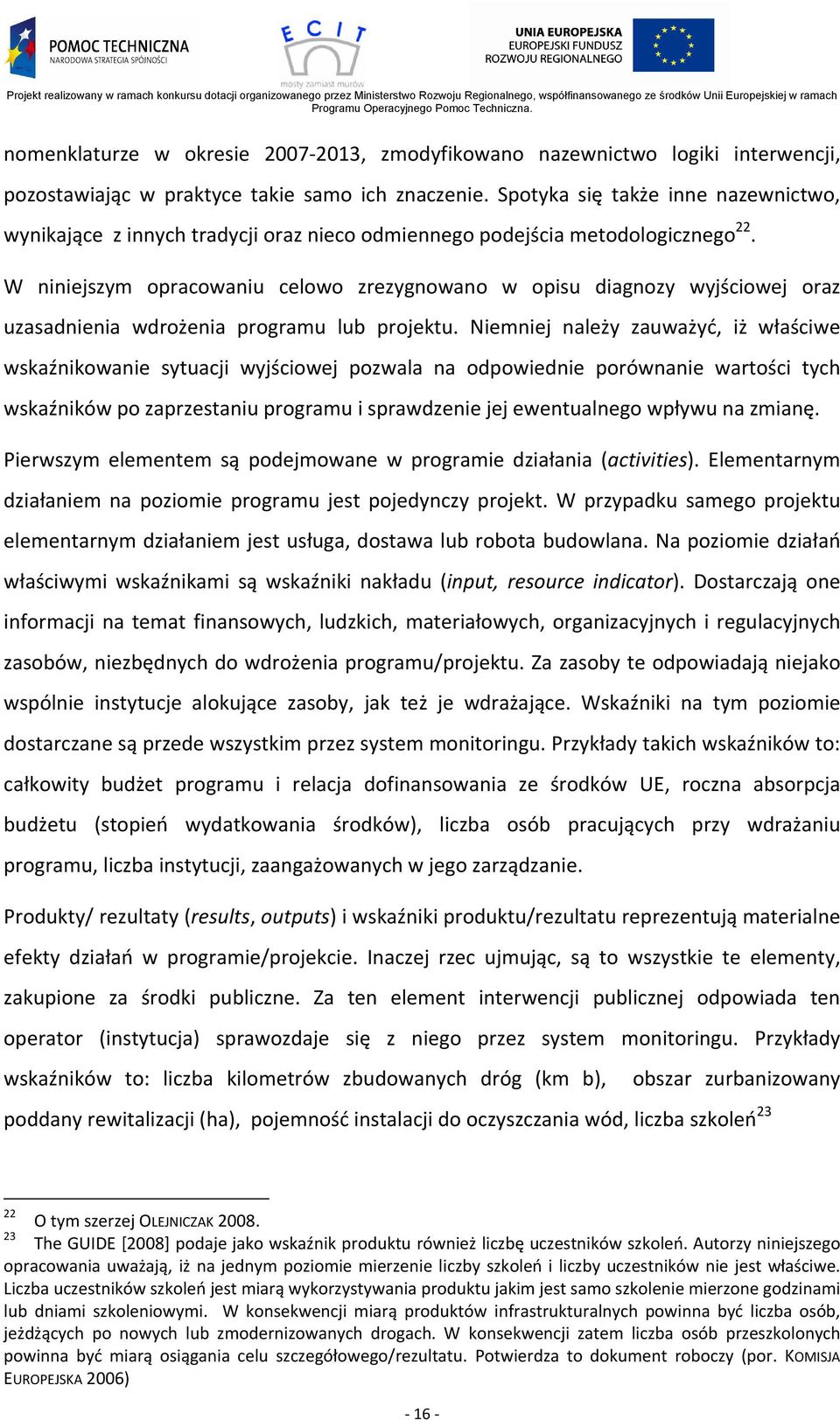 W niniejszym opracowaniu celowo zrezygnowano w opisu diagnozy wyjściowej oraz uzasadnienia wdrożenia programu lub projektu.