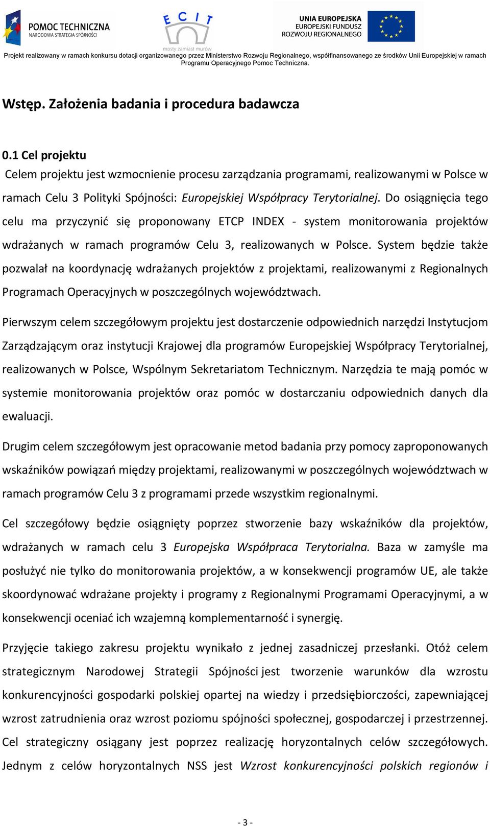 Do osiągnięcia tego celu ma przyczynić się proponowany ETCP INDEX - system monitorowania projektów wdrażanych w ramach programów Celu 3, realizowanych w Polsce.