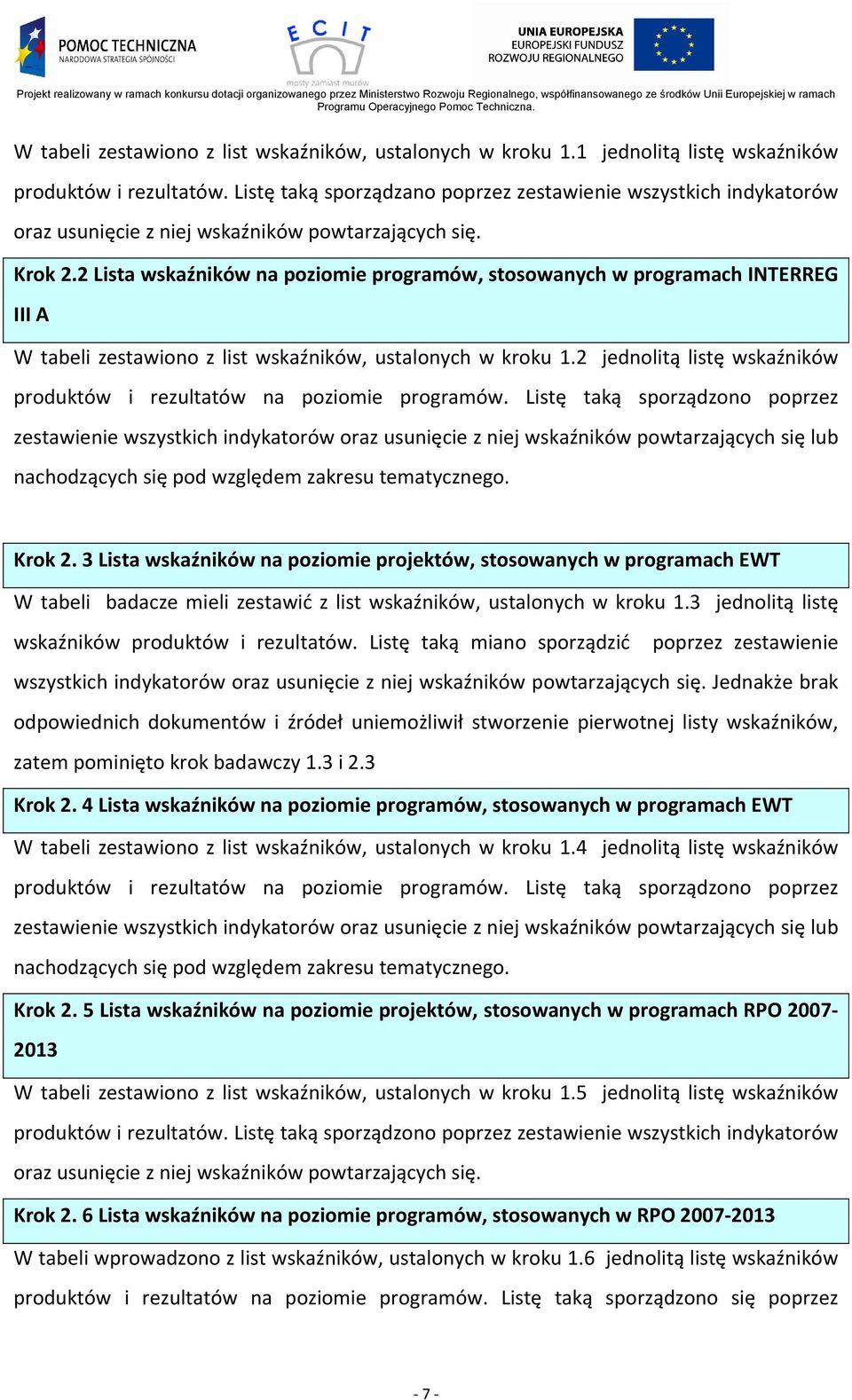 2 Lista wskaźników na poziomie programów, stosowanych w programach INTERREG III A W tabeli zestawiono z list wskaźników, ustalonych w kroku 1.