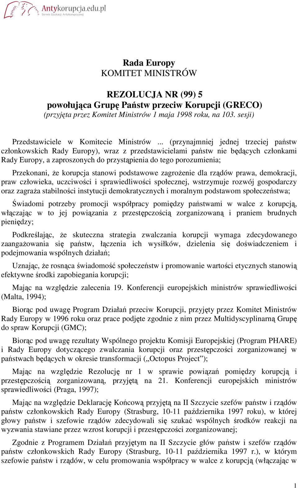 .. (przynajmniej jednej trzeciej państw członkowskich Rady Europy), wraz z przedstawicielami państw nie będących członkami Rady Europy, a zaproszonych do przystąpienia do tego porozumienia;