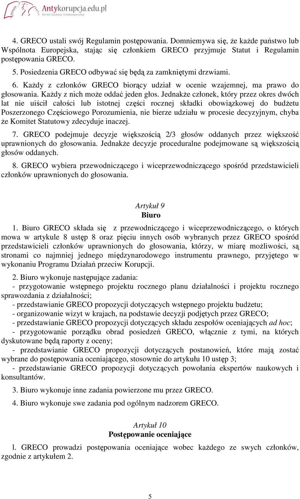 JednakŜe członek, który przez okres dwóch lat nie uiścił całości lub istotnej części rocznej składki obowiązkowej do budŝetu Poszerzonego Częściowego Porozumienia, nie bierze udziału w procesie