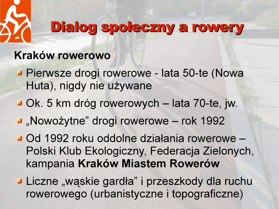 Nowożytne drogi rowerowe rok 1992 Od 1992 roku oddolne działania rowerowe Polski Klub