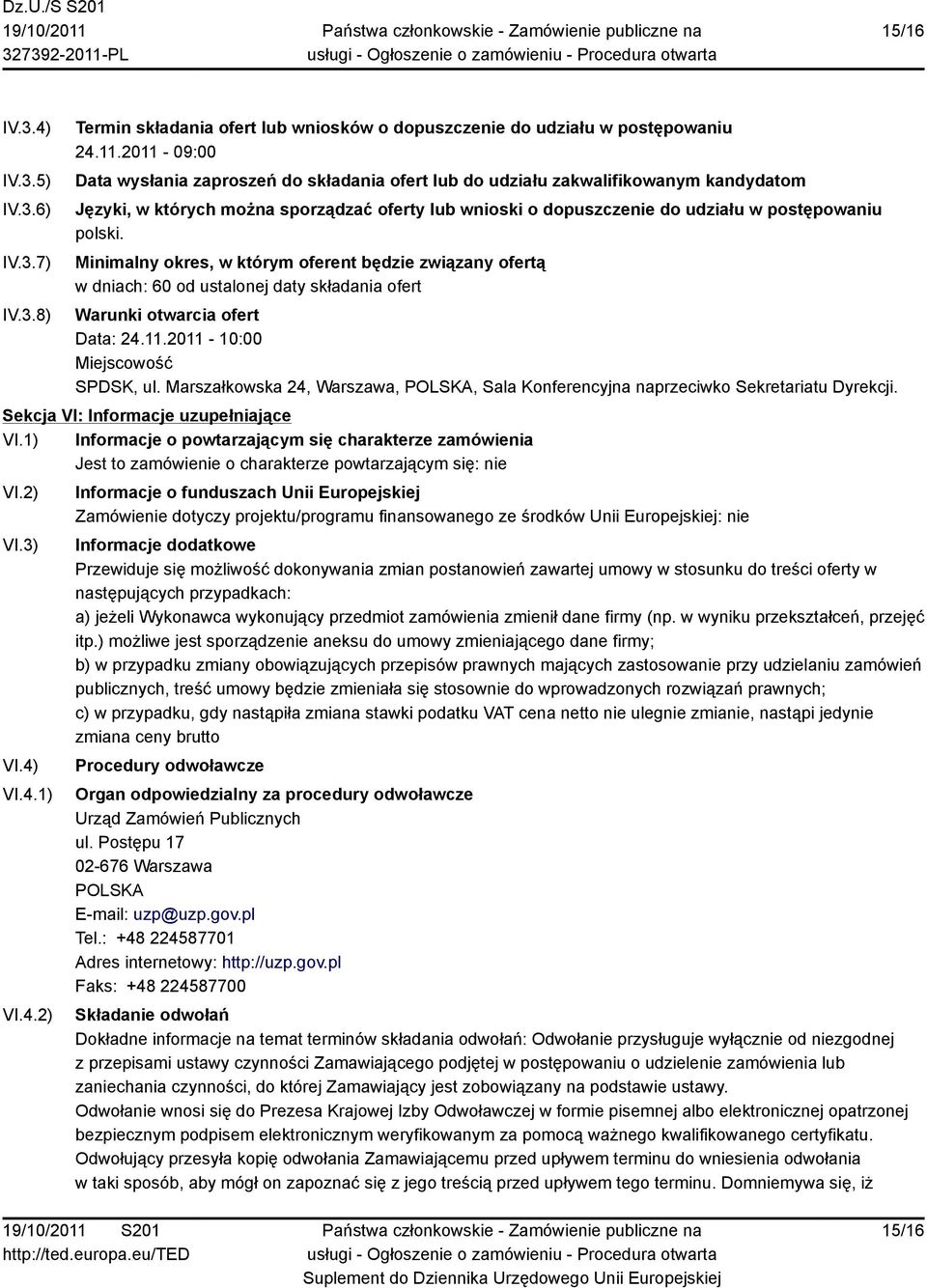 Minimalny okres, w którym oferent będzie związany ofertą w dniach: 60 od ustalonej daty składania ofert Warunki otwarcia ofert Data: 24.11.2011-10:00 Miejscowość SPDSK, ul.