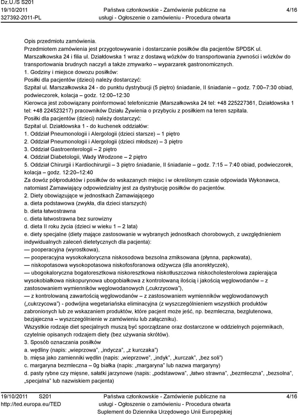 Marszałkowska 24 - do punktu dystrybucji (5 piętro) śniadanie, II śniadanie godz. 7:00 7:30 obiad, podwieczorek, kolacja godz.